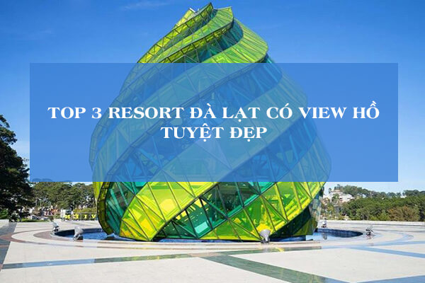 top-3-resort-da-lat-co-view-ho-tuyet-dep