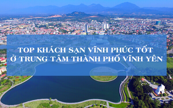 top-khach-san-vinh-phuc-tot-o-trung-tam-thanh-pho-vinh-yen